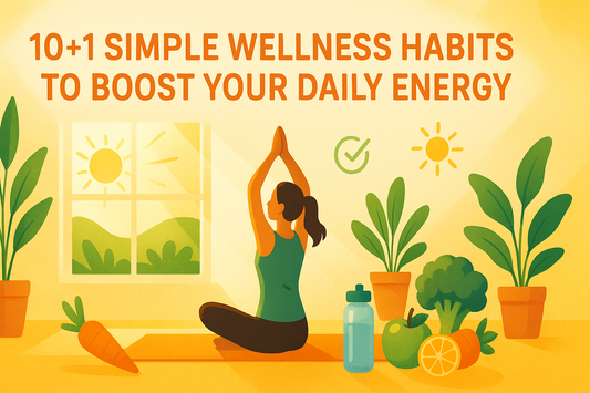 10+1 Simple Wellness Habits to Boost Your Daily Energy